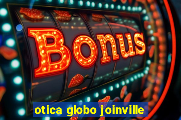 otica globo joinville