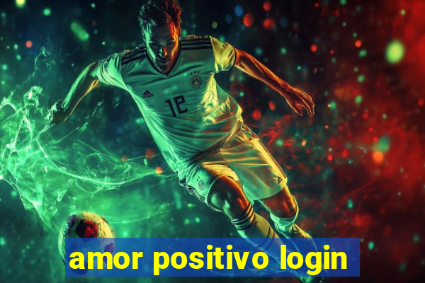 amor positivo login