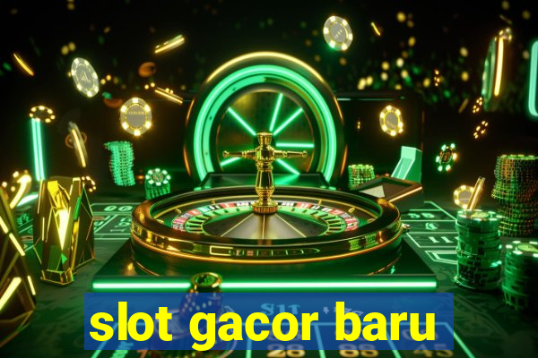 slot gacor baru