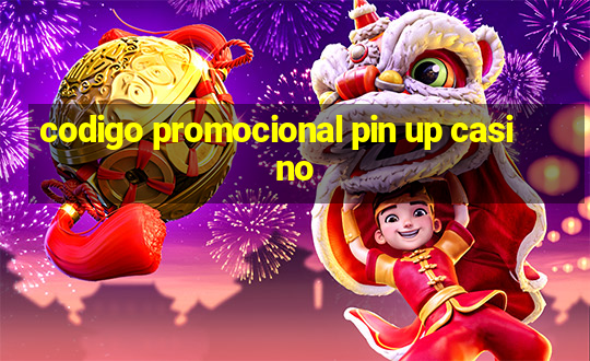 codigo promocional pin up casino