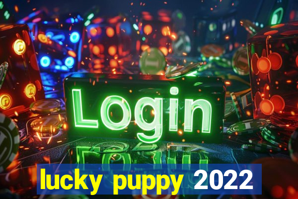 lucky puppy 2022