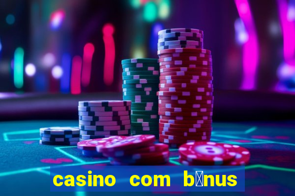 casino com b么nus de cadastro