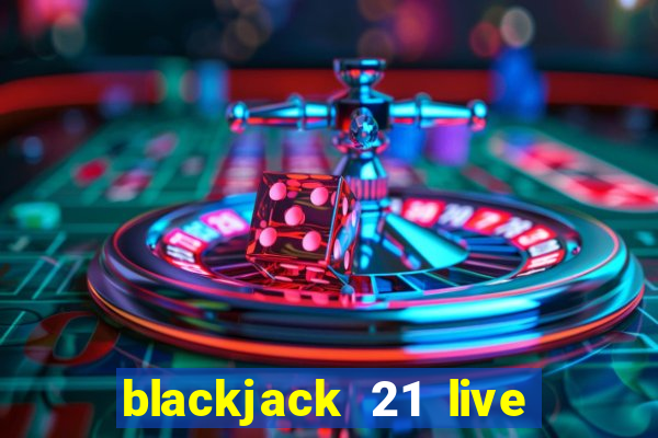 blackjack 21 live for tango