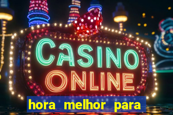 hora melhor para jogar fortune tiger