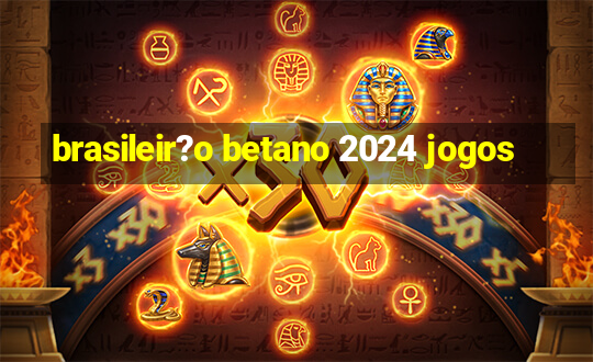 brasileir?o betano 2024 jogos