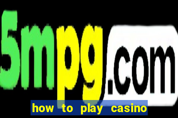 how to play casino card games