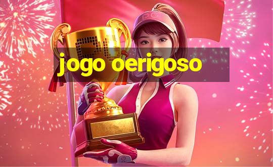 jogo oerigoso