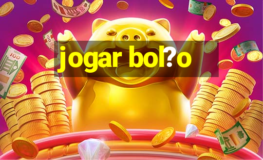 jogar bol?o