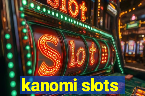 kanomi slots