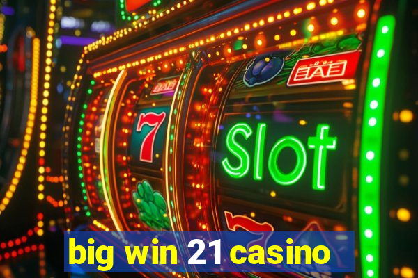 big win 21 casino