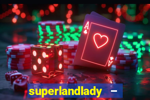 superlandlady – ganhar dinheiro paga jogando