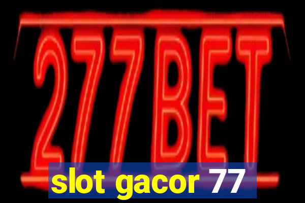 slot gacor 77