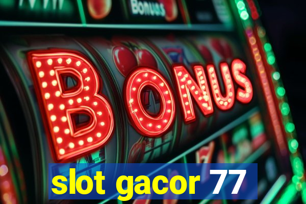 slot gacor 77