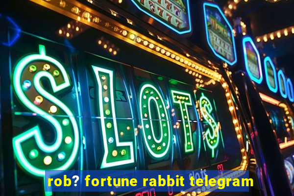 rob? fortune rabbit telegram