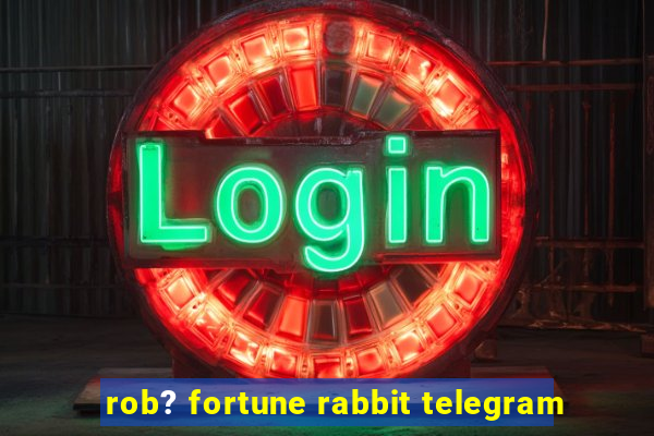 rob? fortune rabbit telegram