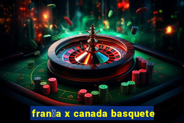 fran莽a x canada basquete