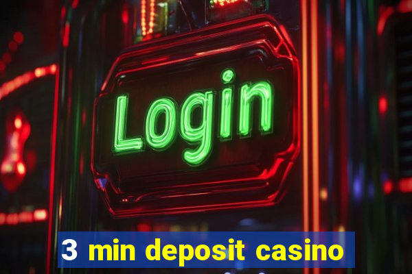 3 min deposit casino