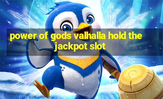 power of gods valhalla hold the jackpot slot