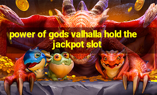 power of gods valhalla hold the jackpot slot