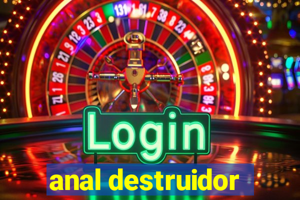 anal destruidor