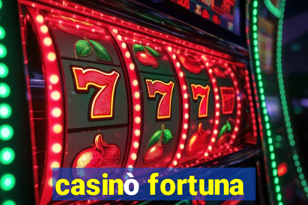 casinò fortuna