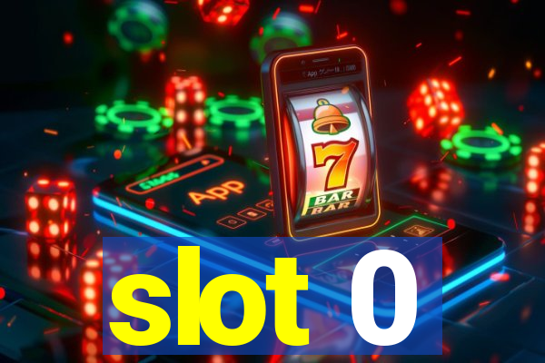 slot 0