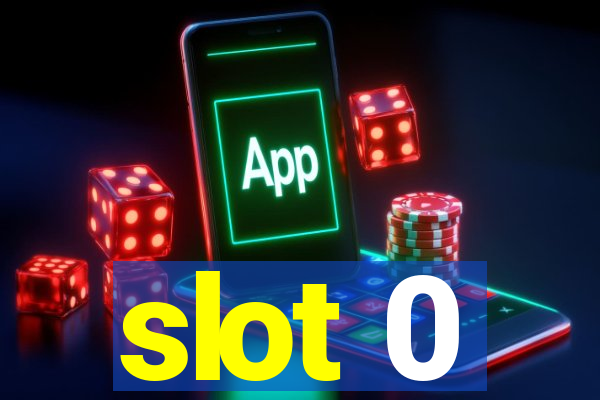 slot 0