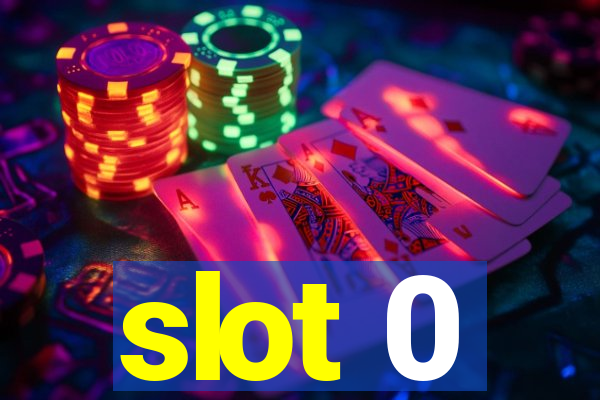 slot 0