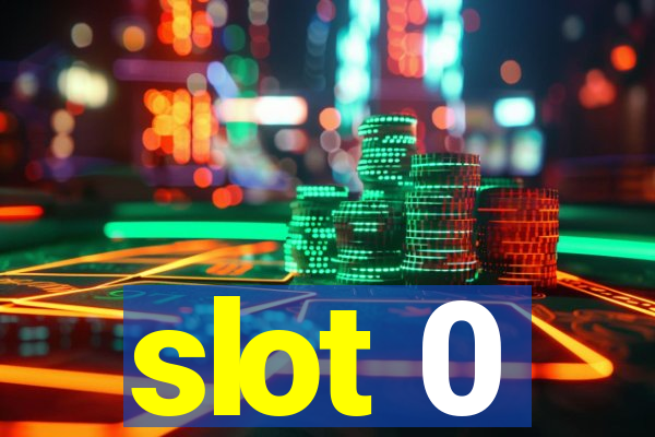 slot 0