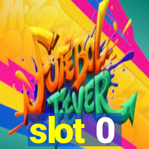 slot 0