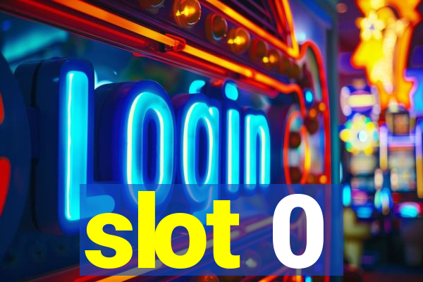 slot 0