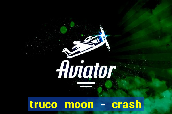 truco moon - crash & poker