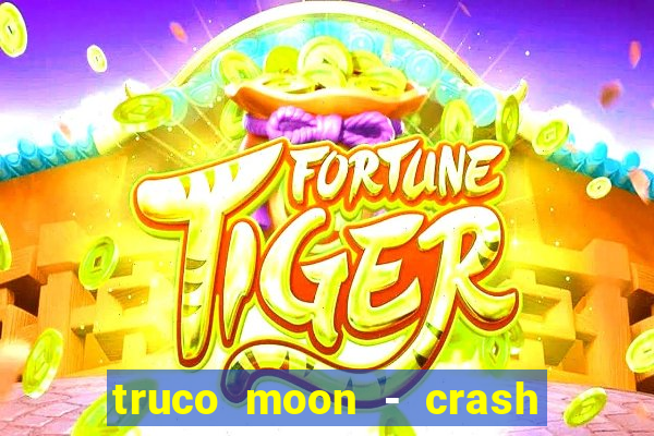 truco moon - crash & poker