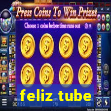 feliz tube