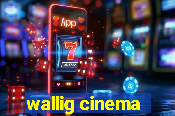 wallig cinema