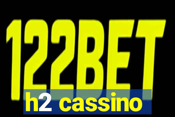 h2 cassino