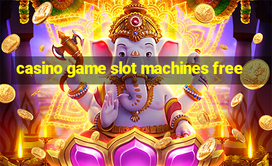 casino game slot machines free