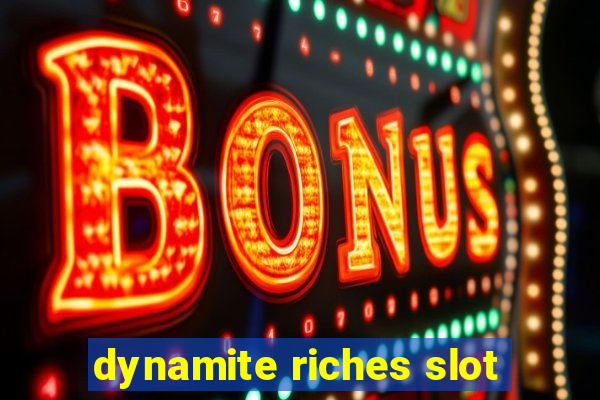 dynamite riches slot