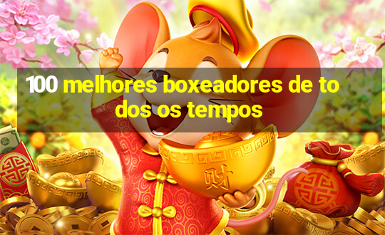 100 melhores boxeadores de todos os tempos