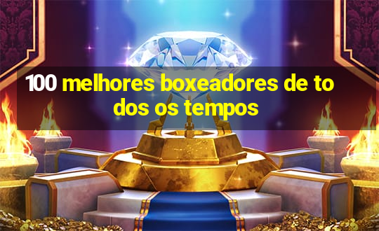 100 melhores boxeadores de todos os tempos