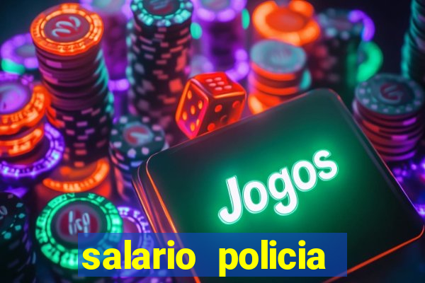 salario policia civil ba