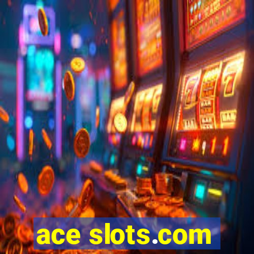 ace slots.com