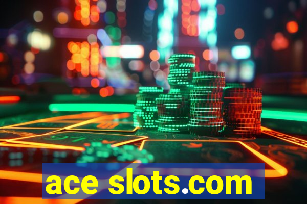 ace slots.com