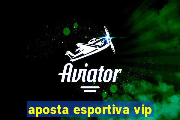 aposta esportiva vip