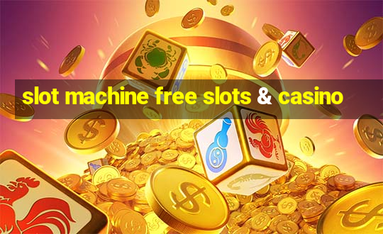 slot machine free slots & casino