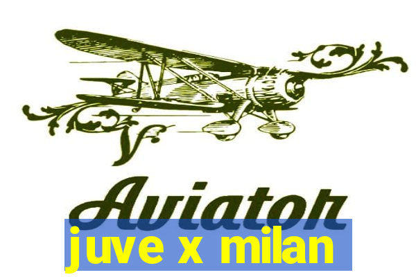 juve x milan