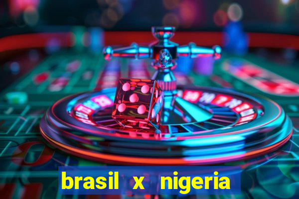 brasil x nigeria feminino estatisticas