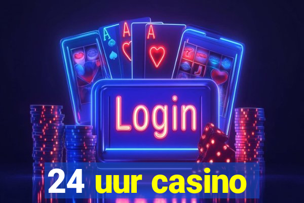 24 uur casino