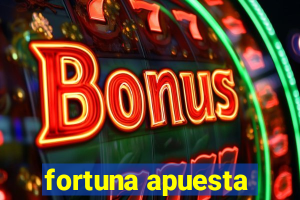 fortuna apuesta