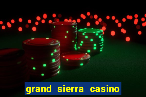 grand sierra casino resort reno